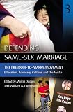 Defending Same-sex Marriage: The Freedom-to-marry Movement Education, Advocacy, Culture And the Media