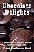 Book Chocolate Delights Cookbook: A Collection of Chocolate Recipes