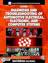 Diagnosis and Troubleshooting of Automotive Electrical, Electronic, and Computer Systems (Prentice Hall Multimedia Series in Automotive Technology)
