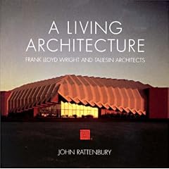 A Living Architecture: Frank Lloyd Wright and Taliesin Architects