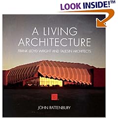 A Living Architecture: Frank Lloyd Wright and Taliesin Architects