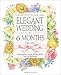 How to Plan an Elegant Wedding in 6 Months or Less: Achieving Your Dream Wedding When Time Is of the Essence