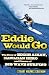 Eddie Would Go: The Story of Eddie Aikau, Hawaiian Hero and Pioneer of Big Wave Surfing Image