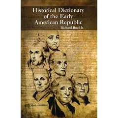 Historical Dictionary of the Early American Republic (Historical Dictionaries of U.S. Historical Eras)