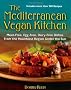 The Mediterranean Vegan Kitchen: Meat-Free, Egg-Free, Dairy-Free Dishes from the Healthiest Region Under the Sun
