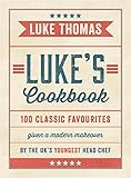 Luke's cookbook : 100 classic favourites given a modern makeover by the UK's youngest head chef