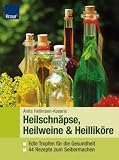 Heilweine, Heilschn�pse & Heillik�re: Edle Tropfen f�r die Gesundheit. 44 Rezepte zum Selbermachen - Anita He�mann-Kosaris