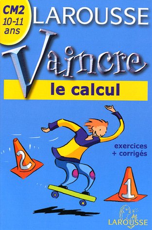 Vaincre le calcul : CM2, 10-11 ans