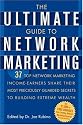 The Ultimate Guide to Network Marketing: 37 Top Network Marketing Income-Earners Share Their Most Preciously Guarded Secrets to Building Extreme Wealth