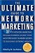 The Ultimate Guide to Network Marketing: 37 Top Network Marketing Income-Earners Share Their Most Preciously Guarded Secrets to Building Extreme Wealth