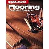 Flooring Projects and Techniques (Black and Decker Home Improvement Library)
