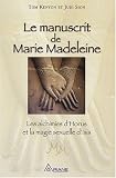 Le manuscrit de Marie-Madeleine : Les alchimies d\'Horus et la magie sexuelle d\'Isis