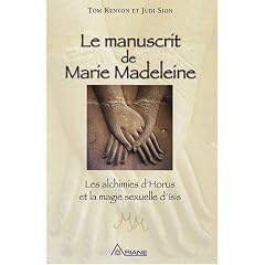Le manuscrit de Marie Madeleine - Les alchimies d'Horus et la magie sexuelle d'Isis