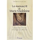 Le manuscrit de Marie Madeleine - Les alchimies d'Horus et la magie sexuelle d'Isispar Tom Kenyon