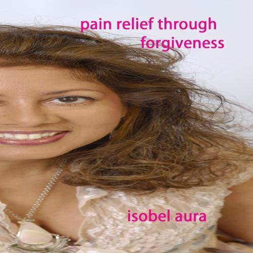 Pain Relief through Forgiveness Meditation