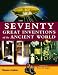 The Seventy Great Inventions of the Ancient World
