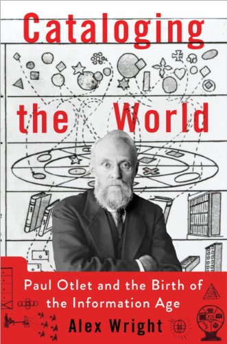 Cataloging the World: Paul Otlet and the Birth of the Information Age