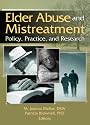 Elder Abuse And Mistreatment: Policy, Practice, And Research