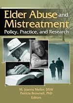Elder Abuse And Mistreatment: Policy, Practice, And Research