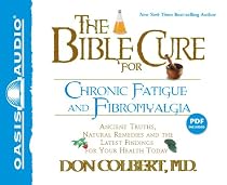 The Bible Cure For Chronic Fatigue & Fibromyalgia: Ancient Truths, Natural Remedies and the Latest Findings for Your Health Today
