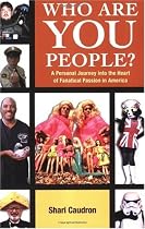 Who Are You People?: A Personal Journey into the Heart of Fanatical Passion in America