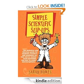 Simple Scientific Slip-Ups: The Definitive and Hilarious Guide for Students, Teachers and Examiners on How Not to Answer Exam Questions and How to Avoid Misconceptions