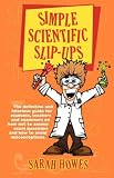 Simple Scientific Slip-Ups: The Definitive and Hilarious Guide for Students, Teachers and Examiners on How Not to Answer Exam Questions and How to Avoid Misconceptions