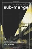Submerge: Living Deep in a Shallow World: Service, Justice and Contemplation Among the World's Poor