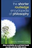 The Shorter Routledge Encyclopedia of Philosophy