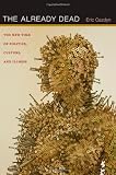 The already dead : the new time of politics, culture, and illness