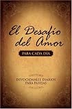 El Desafio del Amor para Cada Dia: Devocionales Diarios para Parejas