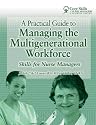 A Practical Guide to Managing the Multigenerational Workforce: Skills for Nurse Managers (Core Skills for Nurse Managers)