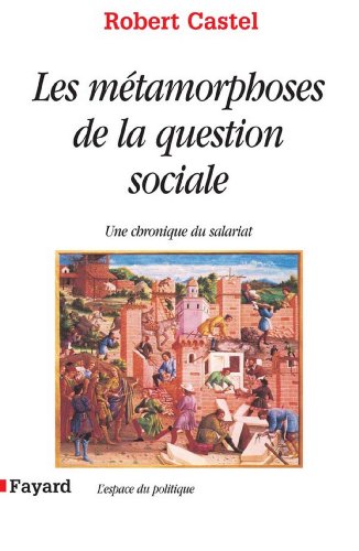Les Métamorphoses de la question sociale : Une chronique du salariat (Espace du politique) Les Métamorphoses de la question sociale : Une chronique du salariat (Espace du politique)