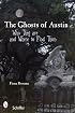 Ghosts of Austin, Texas: Who They Are and Where to Find Them