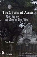 Ghosts of Austin, Texas: Who They Are and Where to Find Them