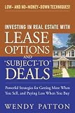 Investing in Real Estate With Lease Options and "Subject-To" Deals: Powerful Strategies for Getting More When You Sell, and Paying Less When You Buy