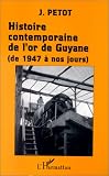 L histoire contemporaine de l or de Guyane, 1947-1982
