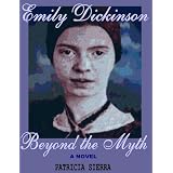Emily Dickinson Beyond the Myth (A Novel)