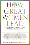 How Great Women Lead: A Mother-Daughter Adventure into the Lives of Women Shaping the World