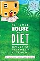 Put Your House on a Diet: De-Clutter Your Home and Reclaim Your Life