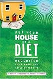 Put Your House on a Diet: De-Clutter Your Home and Reclaim Your Life