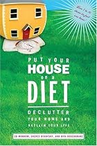 Put Your House on a Diet: De-Clutter Your Home and Reclaim Your Life