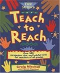Teach to Reach: Over 300 Strategies, Tips, and Helpful Hints for Teachers of All Grades