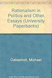 Rationalism in politics : and other essays