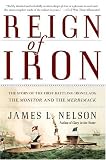 Reign of Iron : The Story of the First Battling Ironclads, the Monitor and the Merrimack