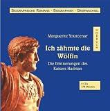 Ich z&auml;hmte die W&ouml;lfin - 8 CDs  - Die Erinnerungen des Kaisers Hadrian - Marguerite Yourcenar, Marguerite A. J. d Crayencour, Johannes Steck
