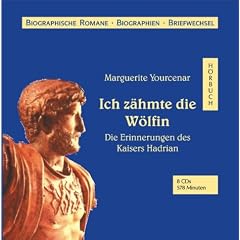 Ich z�hmte die W�lfin. 8 CDs . Die Erinnerungen des Kaisers Hadrian