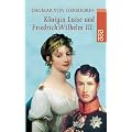K�nigin Luise und Friedrich Wilhelm III.: Eine Liebe in Preu�en