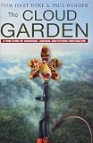 The Cloud Garden: A True Story of Adventure, Survival, and Extreme Horticulture