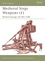 Medieval Siege Weapons (1): Western Europe AD 585-1385 (New Vanguard)